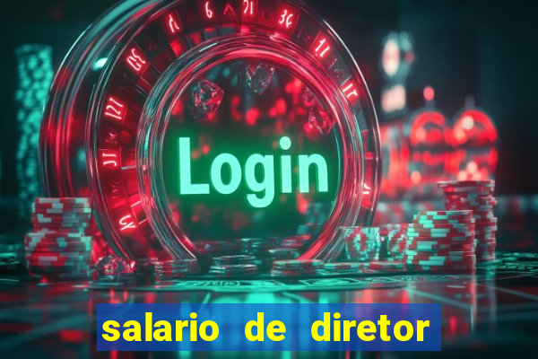 salario de diretor de escola estadual